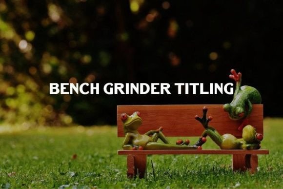 Bench Grinder Titling: A Designer's Field Review